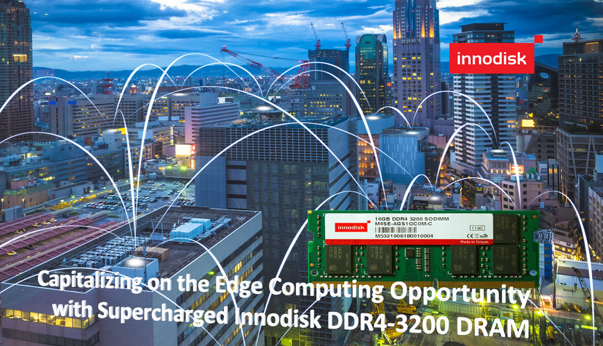 Capitalizing on the Edge Computing Opportunity with Supercharged Innodisk DDR4-3200 DRAM